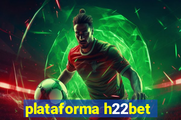 plataforma h22bet